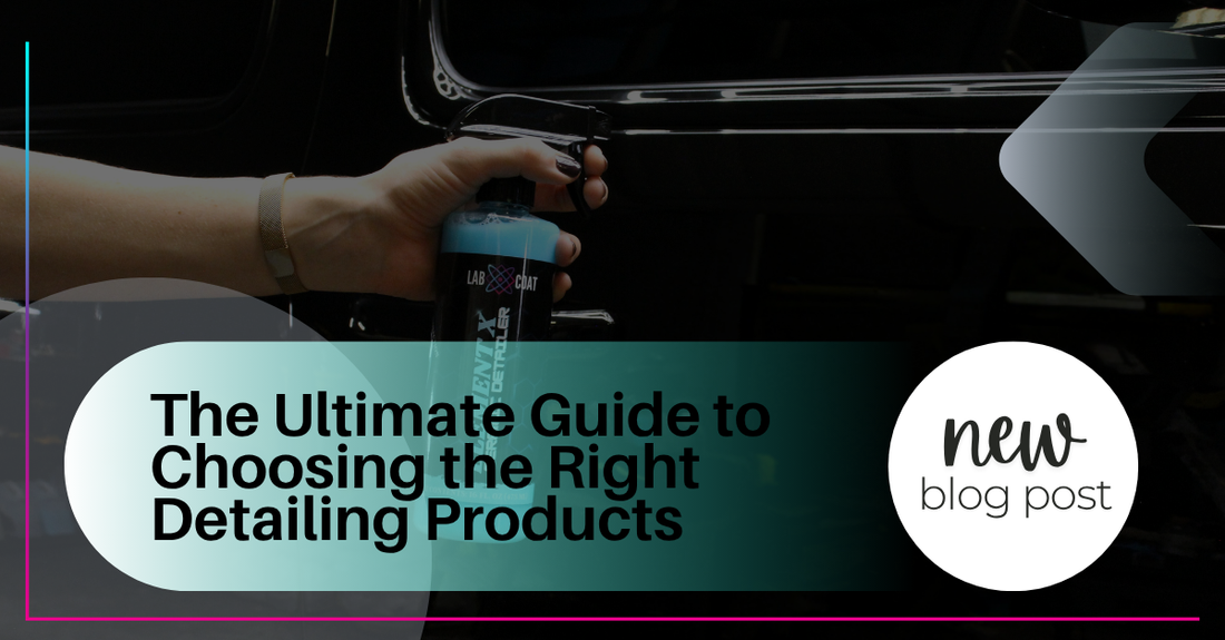 The Ultimate Guide to Choosing the Right Detailing Products for Your Vehicle